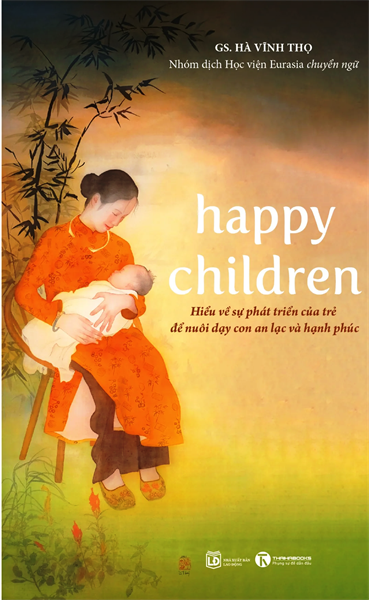 Happy Children - Hiểu Về Sự Phát Triển Của Trẻ Để Nuôi Dạy Con An Lạc Và Hạnh Phúc