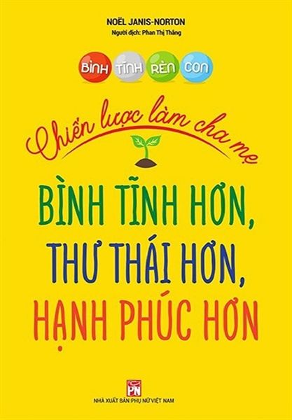 Bình Tĩnh Rèn Con - Chiến Lược Làm Cha Mẹ