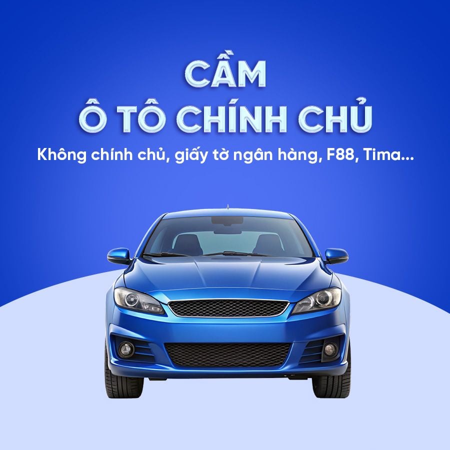 Cầm ô tô chính chủ, không chính chủ, giấy tờ ngân hàng, F88, Tima... 