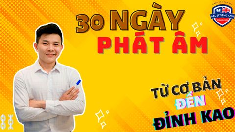  KHÓA HỌC PHÁT ÂM - NGỮ ĐIỆU TỪ CƠ BẢN ĐẾN NÂNG CAO 