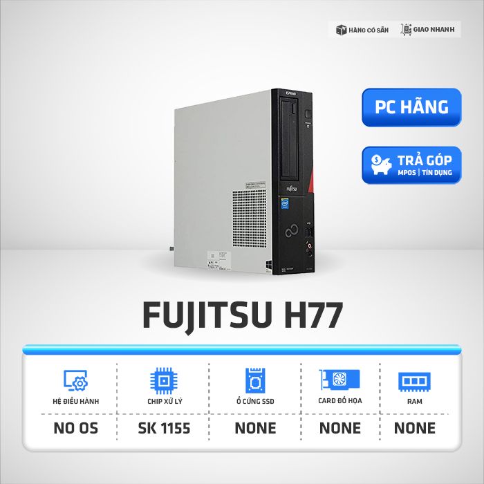 Máy Bộ Fujitsu H77 | Renew, CPU - RAM - Ổ cứng (tùy chọn)