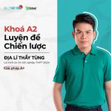  KHOÁ A2: LUYỆN ĐỀ CHIẾN LƯỢC 2024 - MÔN ĐỊA LÍ 