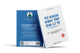  (TẬP 2) TỪ KHÓA VÀ BÀI TẬP ĐỊA LÍ 12 ÔN THI TỐT NGHIỆP THPT, ĐGNL THEO CHƯƠNG TRÌNH GDPT MỚI 