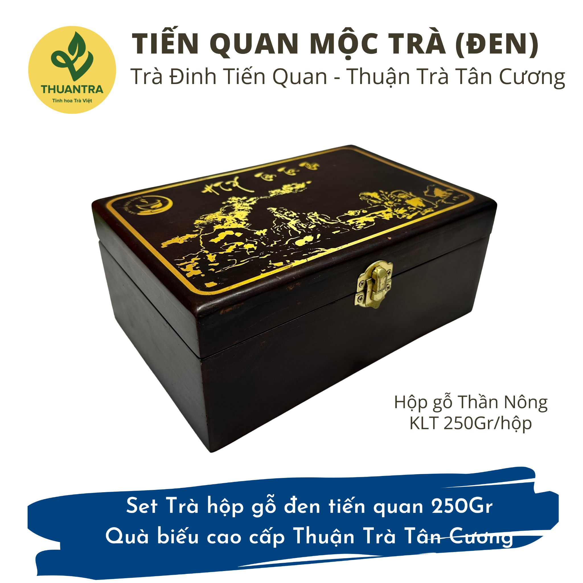  Tiến quan Mộc Trà (nâu/đen) - Set Trà hộp gỗ tiến quan 250Gr - Quà biếu cao cấp Thuận Trà Tân Cương 