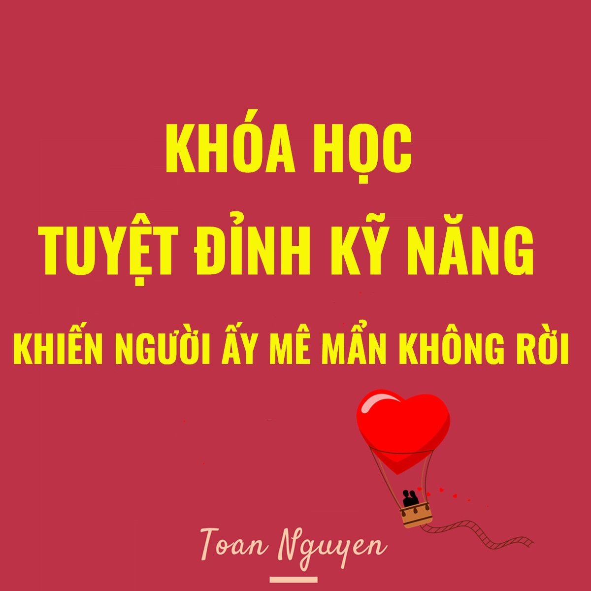 Khóa học Tuyệt đỉnh kỹ năng- Khiến người ấy mê mẩn không rời. 