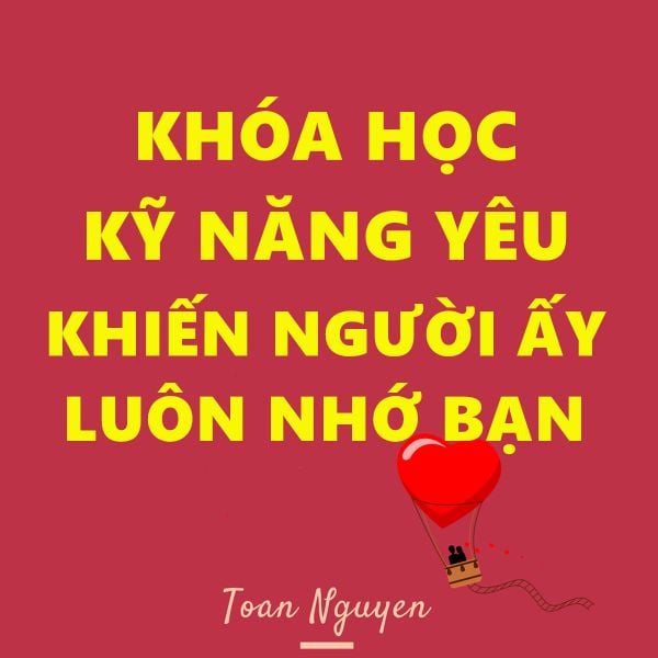 Khoá học Kỹ năng Yêu- Khiến người ấy luôn nhớ bạn 