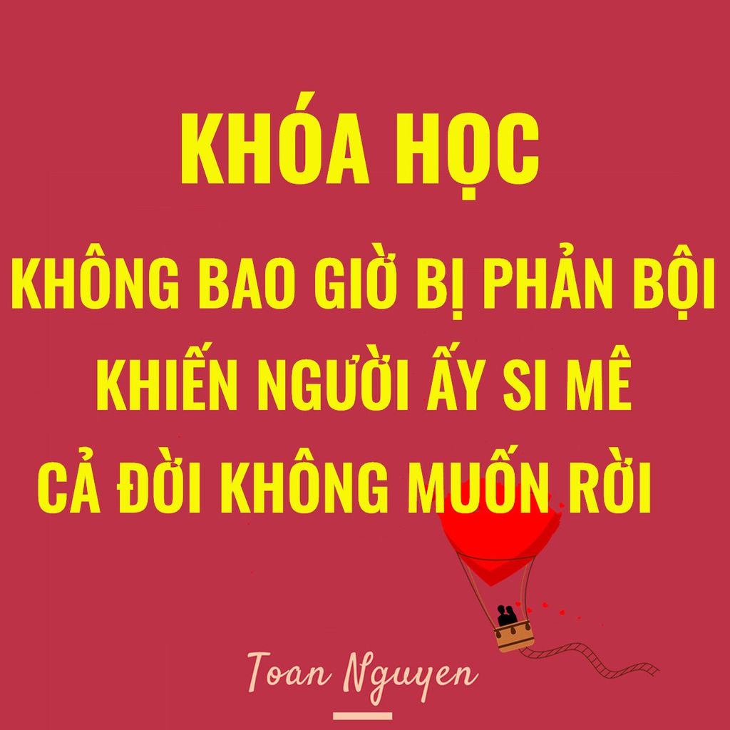  Khóa học Không bao giờ bị phản bội- Khiến người ấy si mê chung thủy cả đời không muốn rời 