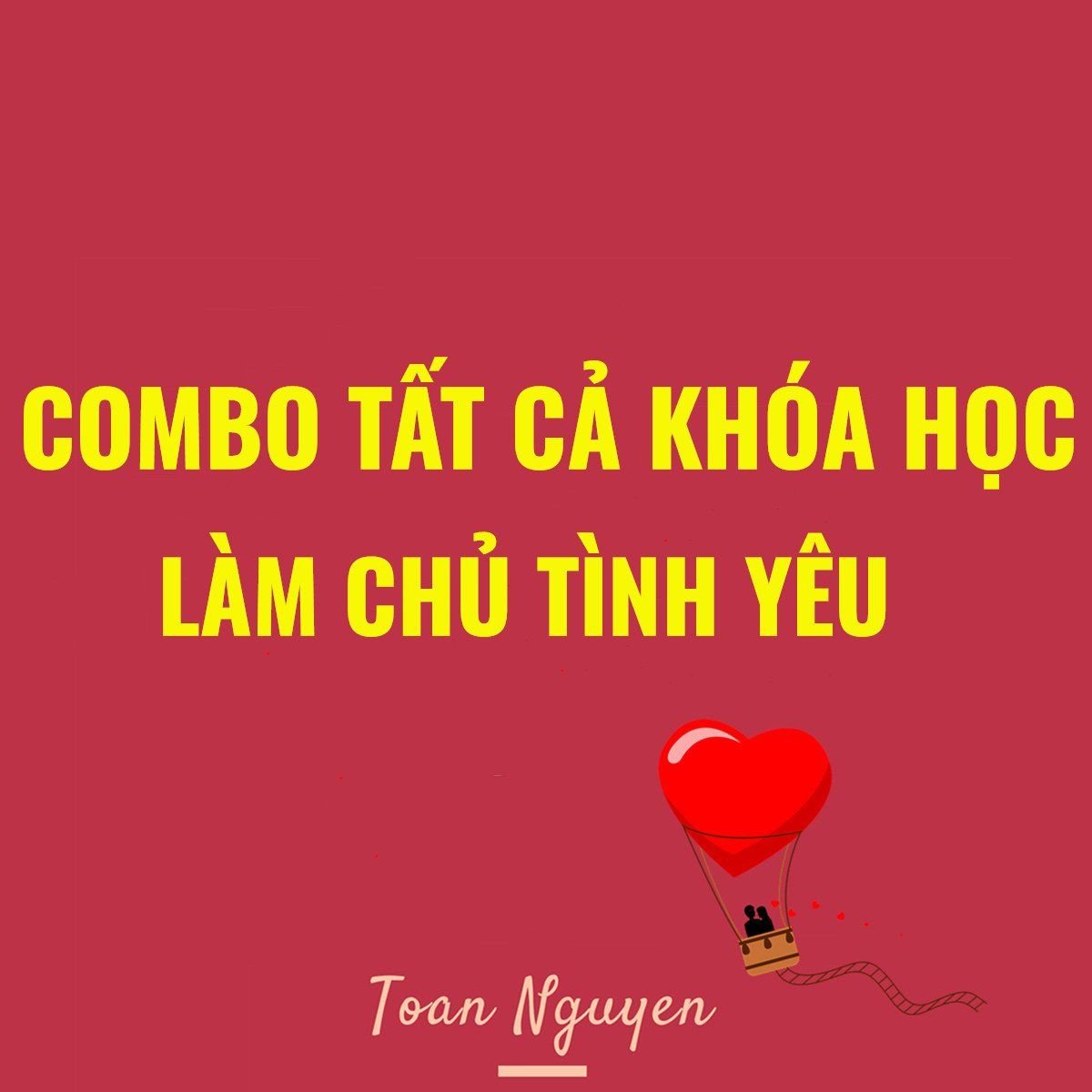  COMBO TẤT CẢ CÁC KHÓA HỌC- LÀM CHỦ TÌNH YÊU CỦA BẠN 