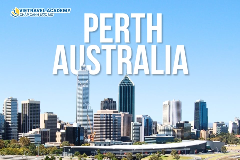 KHÁM PHÁ PERTH - THÀNH PHỐ THU HÚT NHIỀU SINH VIÊN QUỐC TẾ TẠI ÚC