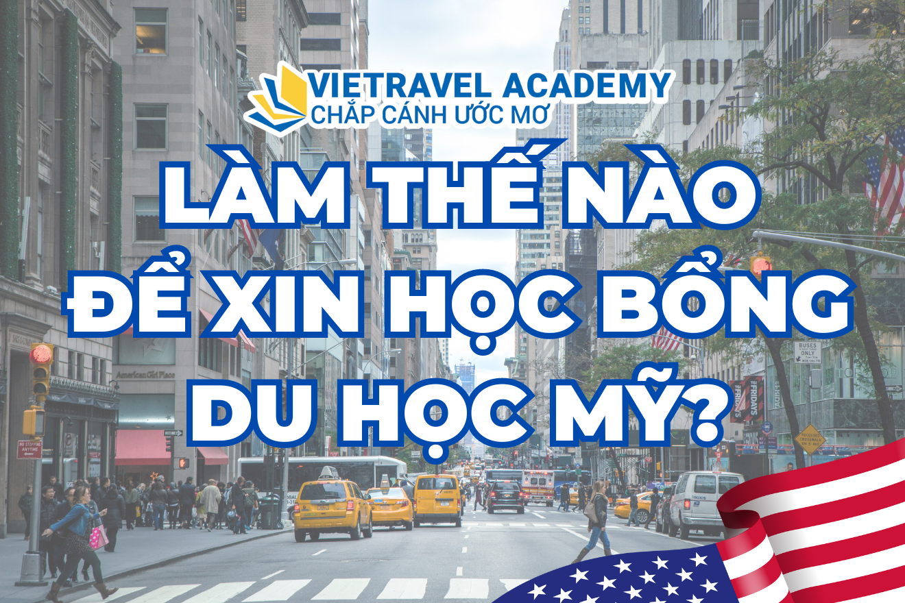LÀM THẾ NÀO ĐỂ XIN HỌC BỔNG DU HỌC MỸ?