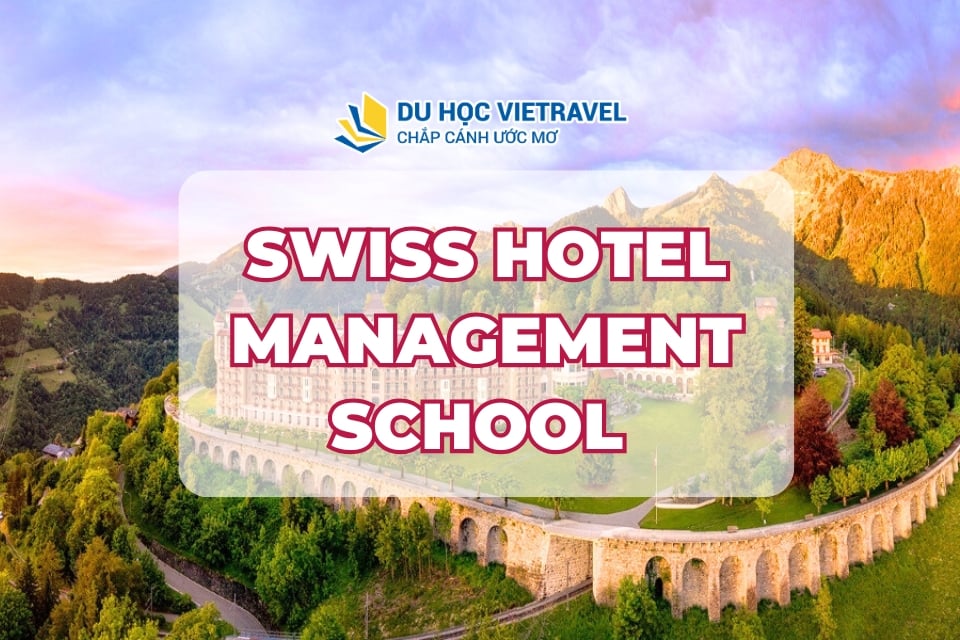 KHÁM PHÁ CHƯƠNG TRÌNH DỰ BỊ NGÀNH KHÁCH SẠN HOÀN TOÀN MỚI CÙNG SWISS HOTEL MANAGEMENT SCHOOL