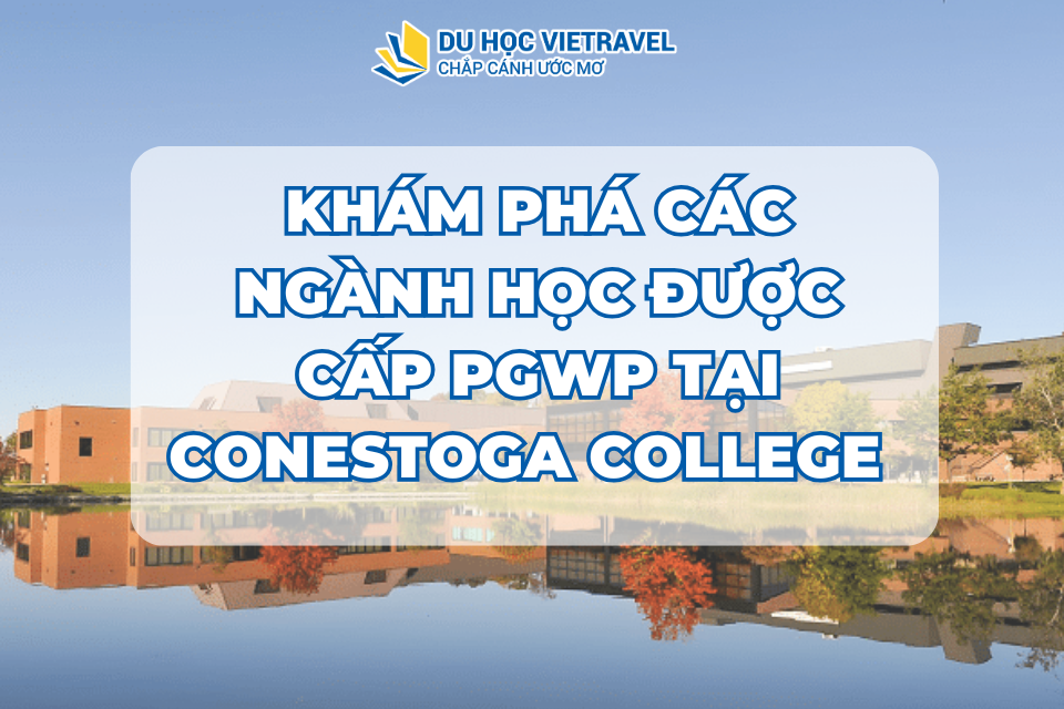DANH SÁCH CÁC CHƯƠNG TRÌNH ĐƯỢC CẤP PGWP TẠI CONESTOGA COLLEGE
