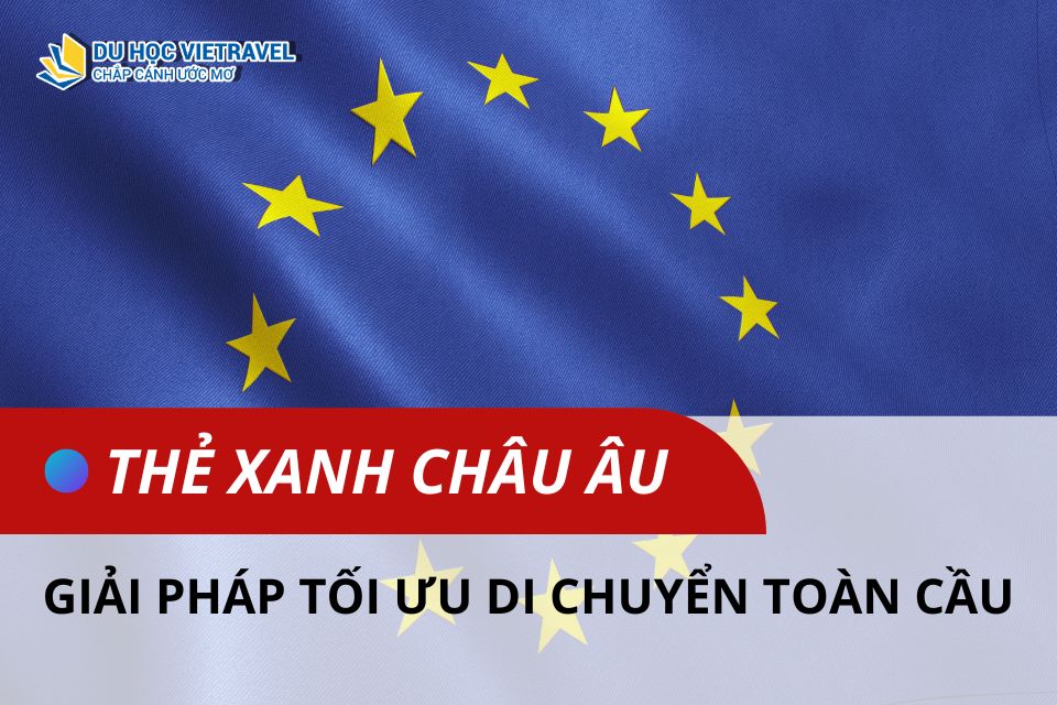 Thẻ Xanh Châu Âu – Giải pháp tối ưu cho tự do di chuyển và đầu tư toàn cầu