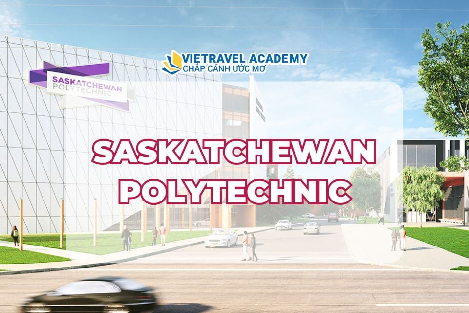 SASKATCHEWAN POLYTECHNIC – TRƯỜNG BÁCH KHOA HÀNG ĐẦU CỦA CANADA