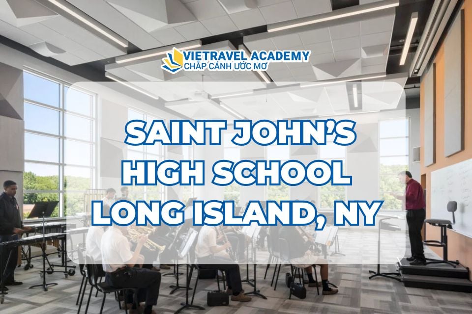 SAINT JOHN’S HIGH SCHOOL - BƯỚC NGOẶT MỚI CHO HÀNH TRÌNH HỌC TẬP TẠI MỸ