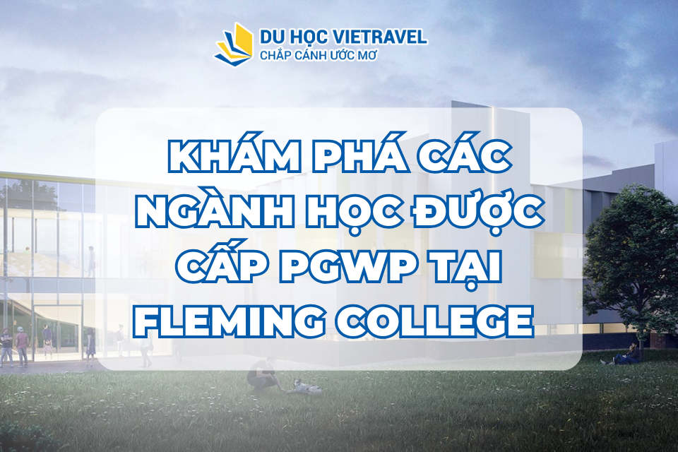 KHÁM PHÁ CÁC NGÀNH HỌC ĐƯỢC CẤP PGWP TẠI FLEMING COLLEGE