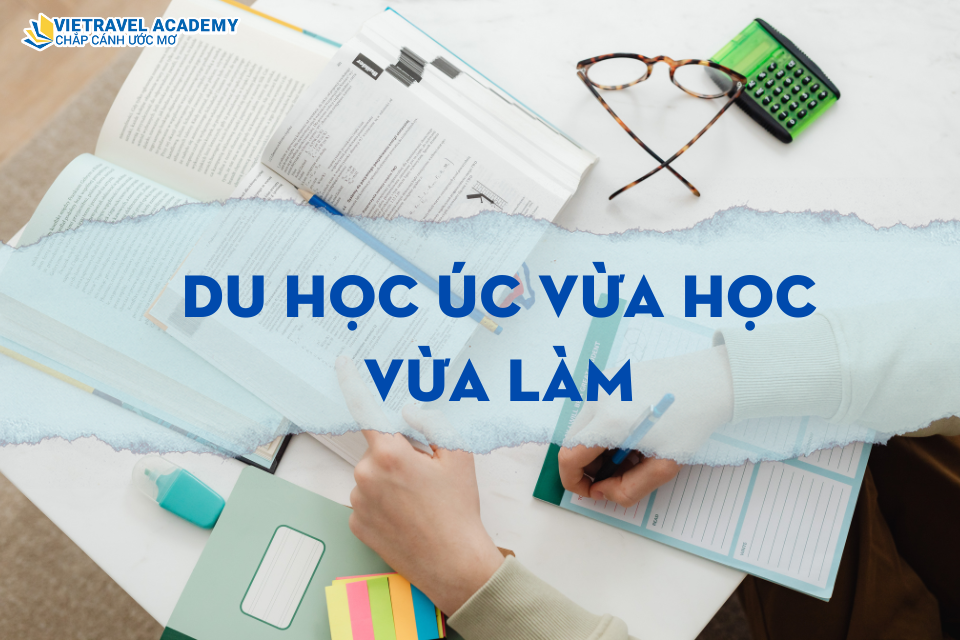 DU HỌC ÚC VỪA HỌC VỪA LÀM - LỰA CHỌN THÔNG MINH CHO TƯƠNG LAI