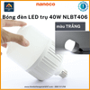 Bóng đèn LED hình trụ 40W/220V Nanoco NLBT406 chui đèn E27 | Ø 12cm - sáng trắng 6500K