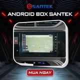  Android Box Santek | Phù Hợp Cho Mọi Dòng Xe 