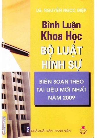 Bình Luận Khoa Học Bộ Luật Hình Sự - Biên Soạn Theo Tài Liệu Mới Nhất Năm 2009