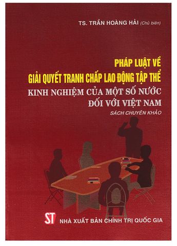 Pháp Luật Về Giải Quyết Tranh Chấp Lao Động Tập Thể - Kinh Nghiệm Của Một Số Nước Đối Với Việt Nam