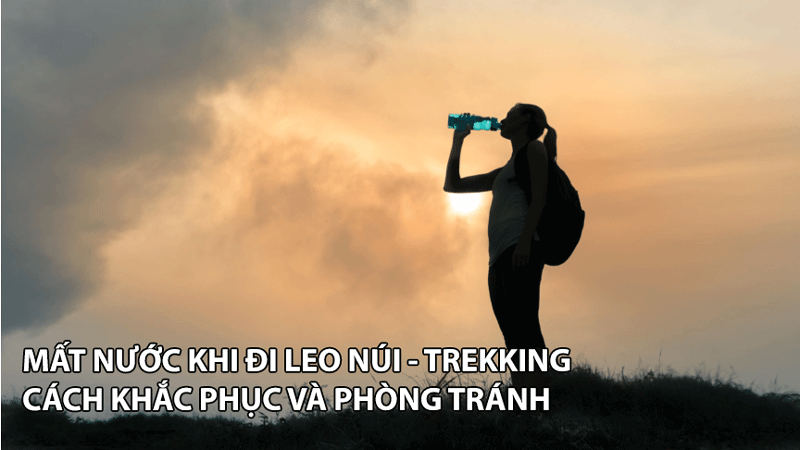 hien tuong mat nuoc va vai tro cua nuoc trong nhung chuyen leo nui trekking