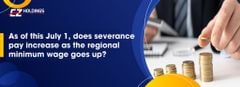 AS OF THIS JULY 1, DOES SEVERANCE PAY INCREASE AS THE REGIONAL MINIMUM WAGE GOES UP?