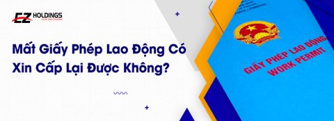  Mất Giấy Phép Lao Động Có Xin Cấp Lại Được Không? 