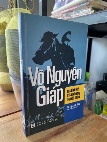  Võ Nguyên Giáp qua lời kể của những người thân - Đặng Anh Đào 