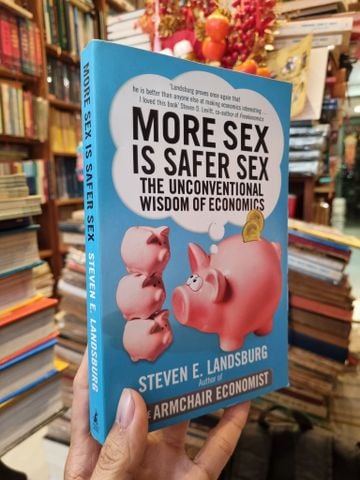  More Sex Is Safer Sex : The Unconventional Wisdom of Economics - Steven E. Landsburg 