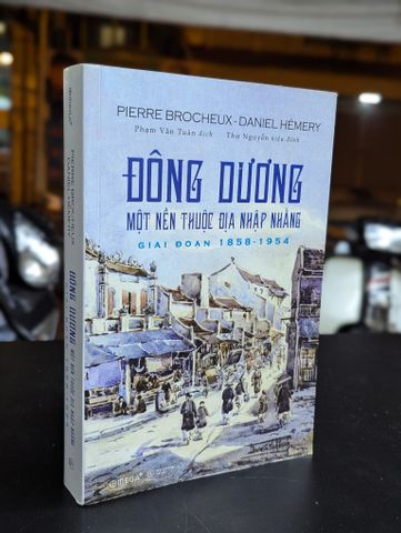  Đông Dương một nền thuộc địa nhập nhằng giai đoạn 1858-1954 - Pierre Brocheux & Daniel Hémery  ( Phạm Văn Tuân dịch ) 