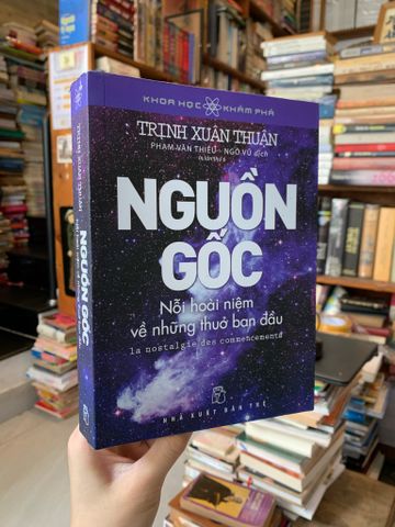  Nguồn gốc: Nỗi Hoài niệm về Những Thuở Ban đầu - Trịnh Xuân Thuận 