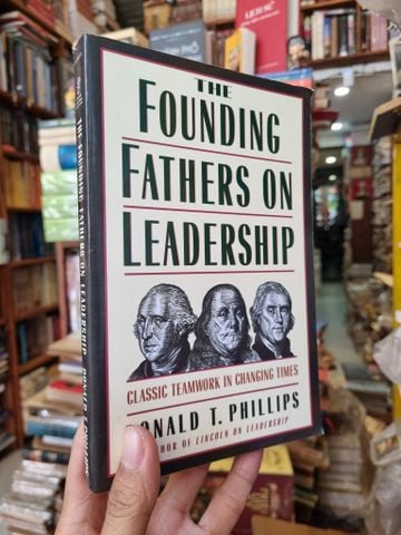 The Founding Fathers on Leadership: Classic Teamwork in Changing Times - Donald T. Phillips