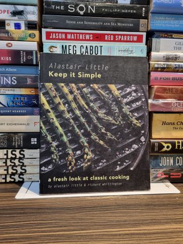  KEEP IT SIMPLE : A Fresh Look At Classic Cooking - Alastair Little 