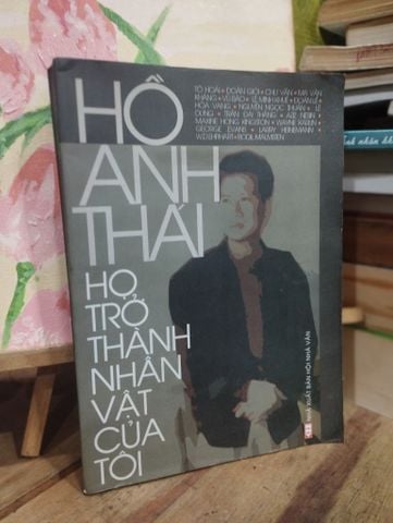  Họ Trở Thành Nhân Vật Của Tôi (Bản có chữ ký, Bản thường) - Hồ Anh Thái 