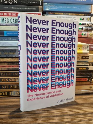  NEVER ENOUGH : The Neuroscience and Experience of Addiction - Judith Grisel 