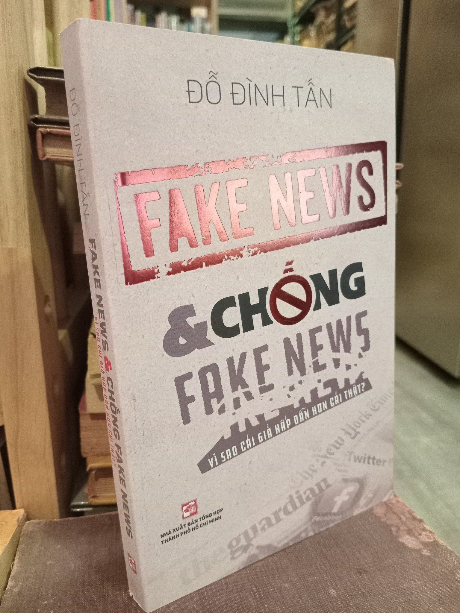  Fake news và chống fake news vì sao cái giả hấp dẫn hơn cái thật - Đỗ Đình Tấn 