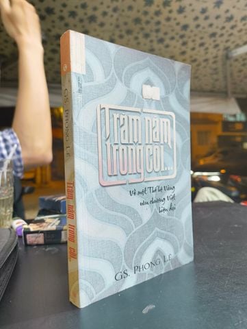  Trăm năm trong cõi - Gs. Phong Lê 