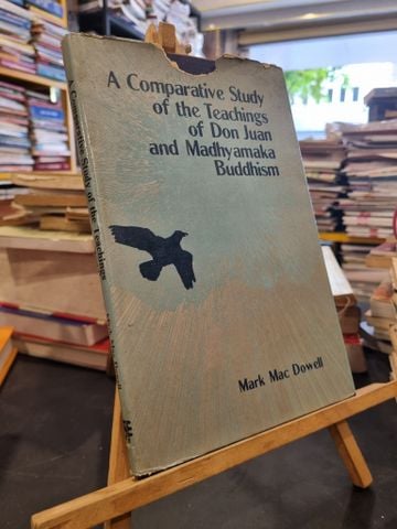 A COMPARATIVE STUDY OF THE TEACHINGS OF DON JUAN AND MADHYAMAKE BUDDHISM - Mark Mac Dowell 