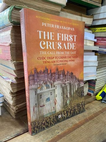  Cuộc Thập Tự Chinh Thứ Nhất: Tiếng Gọi Từ Phương Đông - Peter Frankopan 