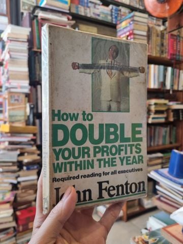  How to Double Your Profits Within the Year: Required Reading for All Executives - John Fenton 