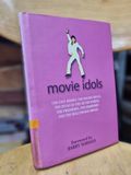  MOVIE IDOLS : THE EASY RIDERS, THE RAGING BULLS, THE DIVAS OF THE SILVER SCREEN, THE PREMIERES, THE DERRIERES AND THE HOLLYWOOD DREAM 