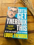  GOTTA GET THEROUX THIS - LOUIS THEROX 