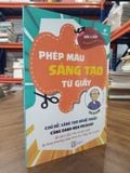  Phép màu sáng tạo từ giấy: Bộ sách đầu tiên và duy nhất áp dụng phương pháp khoa học sáng tạo từ giấy 