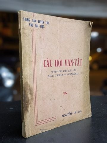  Câu Hỏi Vạn Vật - Luyện Thi Vào Các Lớp Dự Bị Y Khoa và Dược Khoa - Nguyễn Trí Lục 