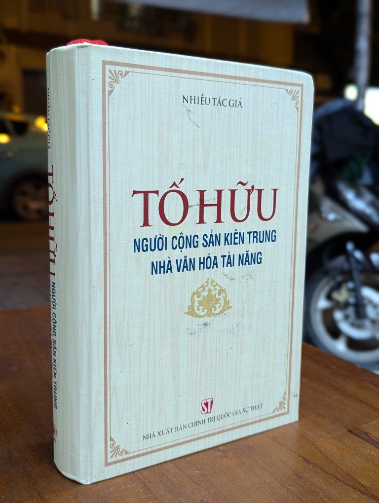  TỐ HỮU NGƯỜI CỘNG SẢN KIÊN TRUNG NHÀ VĂN HOÁ TÀI NĂNG - NHIỀU TÁC GIẢ 