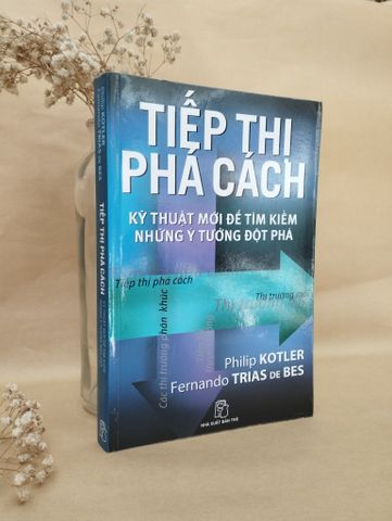  Tiếp thị phá cách: kỹ thuật mới để tìm kiếm những ý tưởng đột phá - Philip Kotler 