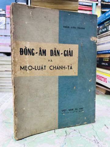 Đồng âm dẫn giải và mẹo luật chánh tả - Trần Văn Thanh