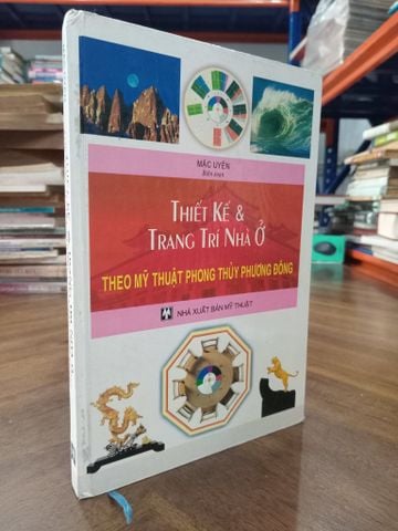 Thiết kế & trang trí nhà ở theo mỹ thuật phong thủy phương Đông - Mặc Uyên