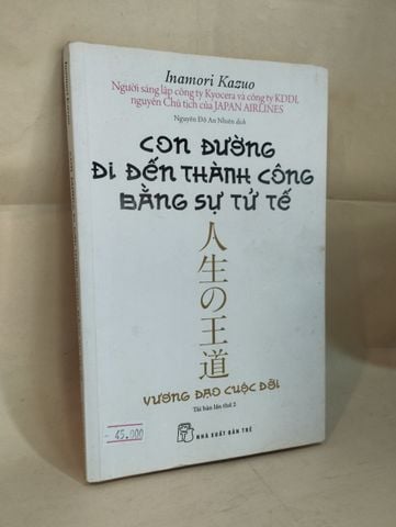 Con Đường Đi Đến Thành Công Bằng Sự Tử Tế - Inamori Kazuo